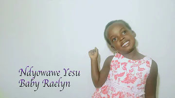 Ndyowawe Yesu by Baby Raelyn