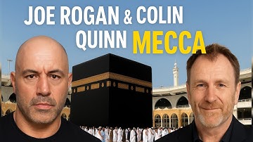 Joe Rogan & Colin Quinn Witness Mecca: A Life-Changing Spiritual Journey to Islam
