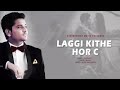 Laggi kithe hor c full song kamal khan latest punjabi song 2018