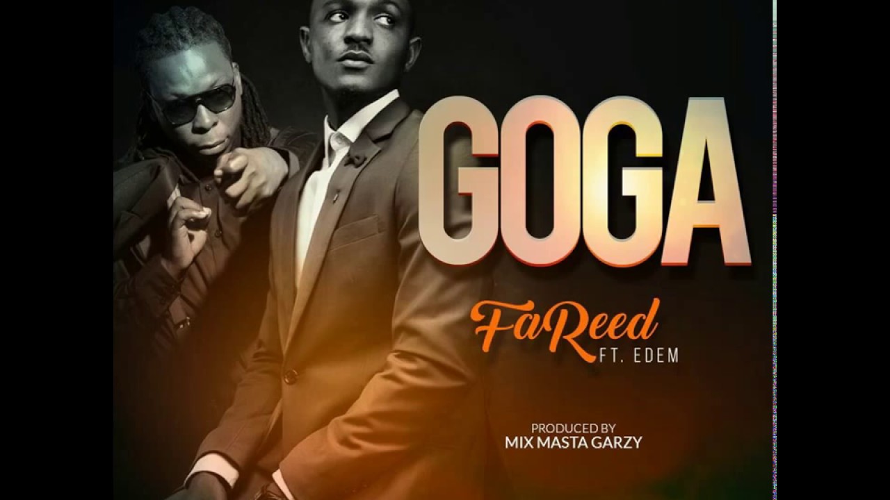 [Audio] FaReed - Goga (Feat.Edem) (Prod. by Mix Masta Garzy)