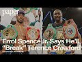 Errol Spence Jr. Says He’s Gonna “Break” Terence Crawford “Physically &amp; Mentally” | PAPER ROUTE