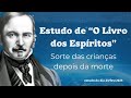 O Livro dos Espíritos: Sorte das crianças depois da morte