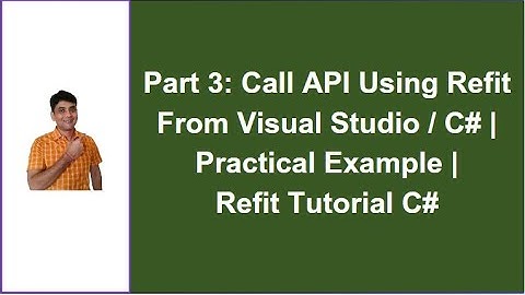 Part 3: How To Call API Using Refit From C# Visual Studio | Practical Example