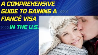 A Comprehensive Guide to Gaining A Fiancé Visa in the U.S.