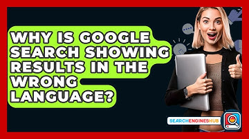 Why Is Google Search Showing Results In The Wrong Language? - SearchEnginesHub.com