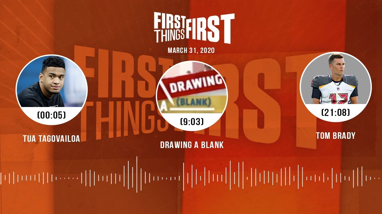 Tua Tagovailoa, Drawing A Blank, Tom Brady (3.31.20) | FIRST THINGS FIRST Audio Podcast