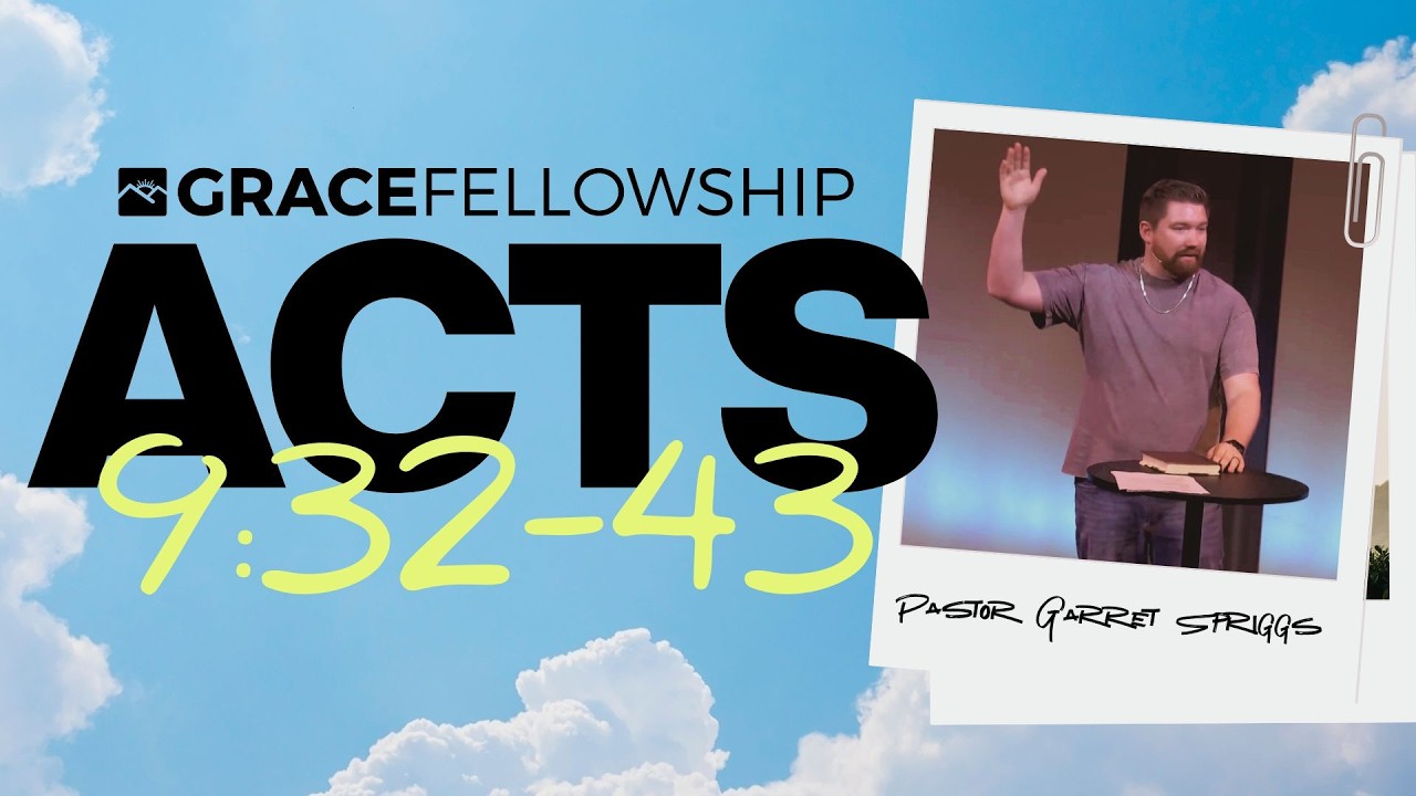 Acts 9:32-44 | Pastor Garret Spriggs | Grace Fellowship