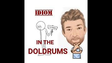 In the Doldrums - Idioms (732) Origin - Two Meanings - English Tutor Nick P