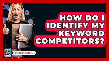 How Do I Identify My Keyword Competitors? - SearchEnginesHub.com