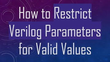 How to Restrict Verilog Parameters for Valid Values