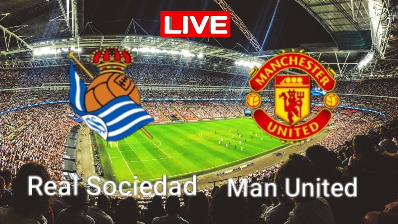 Manchester United Vs Real Sociedad Live Match Football UEFA Champions Manchester United Vs Real Sociedad Live Match Football UEFA Champions