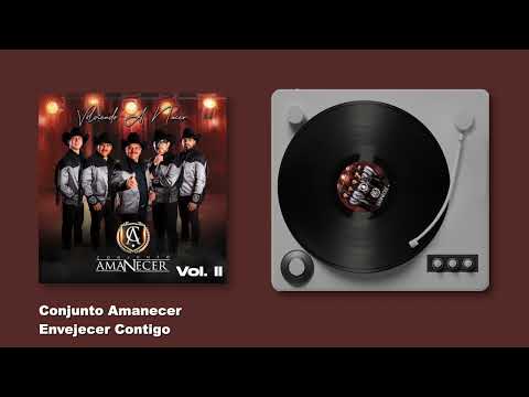 Conjunto Amanecer - Envejecer Contigo - Volviendo A Nacer Vol.2 (Audio)
