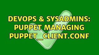 Famous DevOps & SysAdmins: Puppet managing puppet_client.conf Profile
