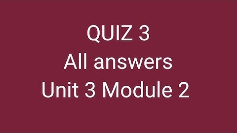 Quiz 3 | Unit 3 | Module 2 | Quiz 3 Answers