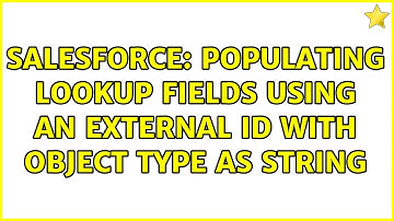 Salesforce: Populating lookup fields using an external ID with Object type as String