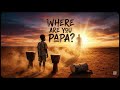 Where Are You Papa Papaoutai Song