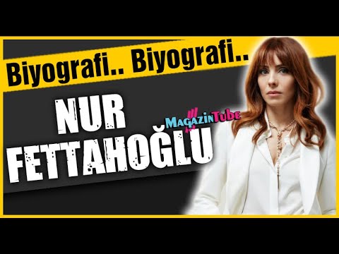 Nur Fettahoğlu Kimdir?