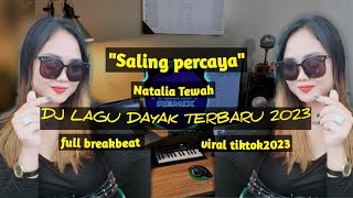 DJ LAGU DAYAK TERBARU 2023 - SALING PERCAYA - NATALIA TEWAH _ FULL BREAKBEAT VIRAL TIKTOK TERBARU