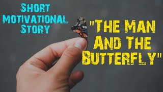 The Man And The Butterfly | Short Motivational Story | Short Story #15 | Minutes Of Motivation