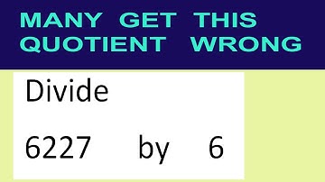 Divide     6227      by     6  many  get  this  quotient   wrong
