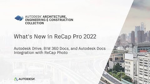 Whats New in ReCap Pro 2022 - Autodesk Drive, Autodesk Docs, BIM 360 Docs