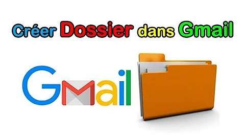Comment créer un dossier dans la boite de réception Gmail ?