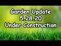 🔨 Garden Update - 05/28/2020 - Under Construction 🔨