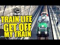 Get off my train | Train Life part 8