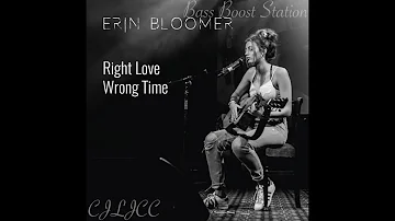 Right Love, Wrong Time - Erin Bloomer (Bass Boosted)