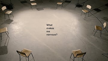 WHAT MAKES ME NERVOUS?