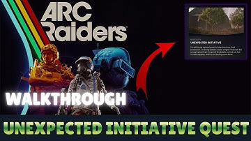 ARC RAIDERS - How to complete Unexpected Initiative Quest (Quick Walkthrough)