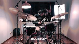 Praises (Be Lifted Up) - Bethel Music & Josh Baldwin | Have It All - DRUM COVER