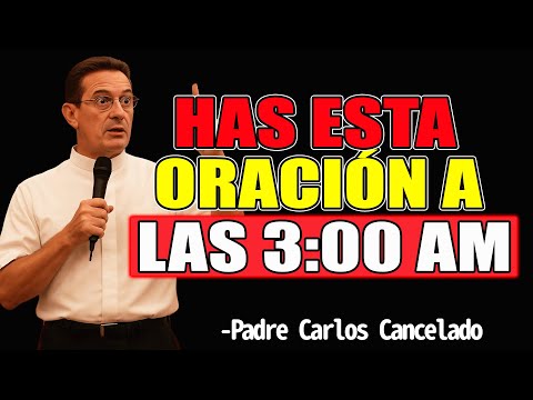 Has Esta Oración A Las 3:00 AM - Padre Carlos Cancelado 2025
