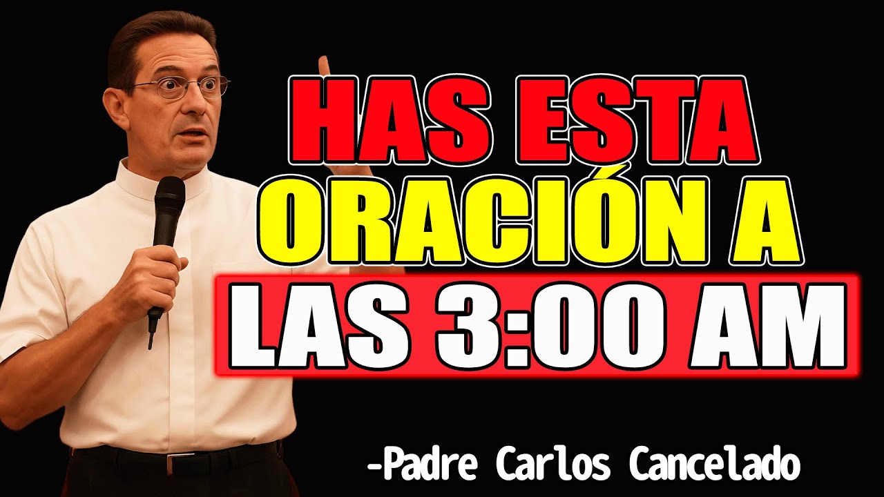 Has Esta Oración A Las 3:00 AM - Padre Carlos Cancelado 2025