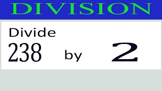 Divide     238      by     2