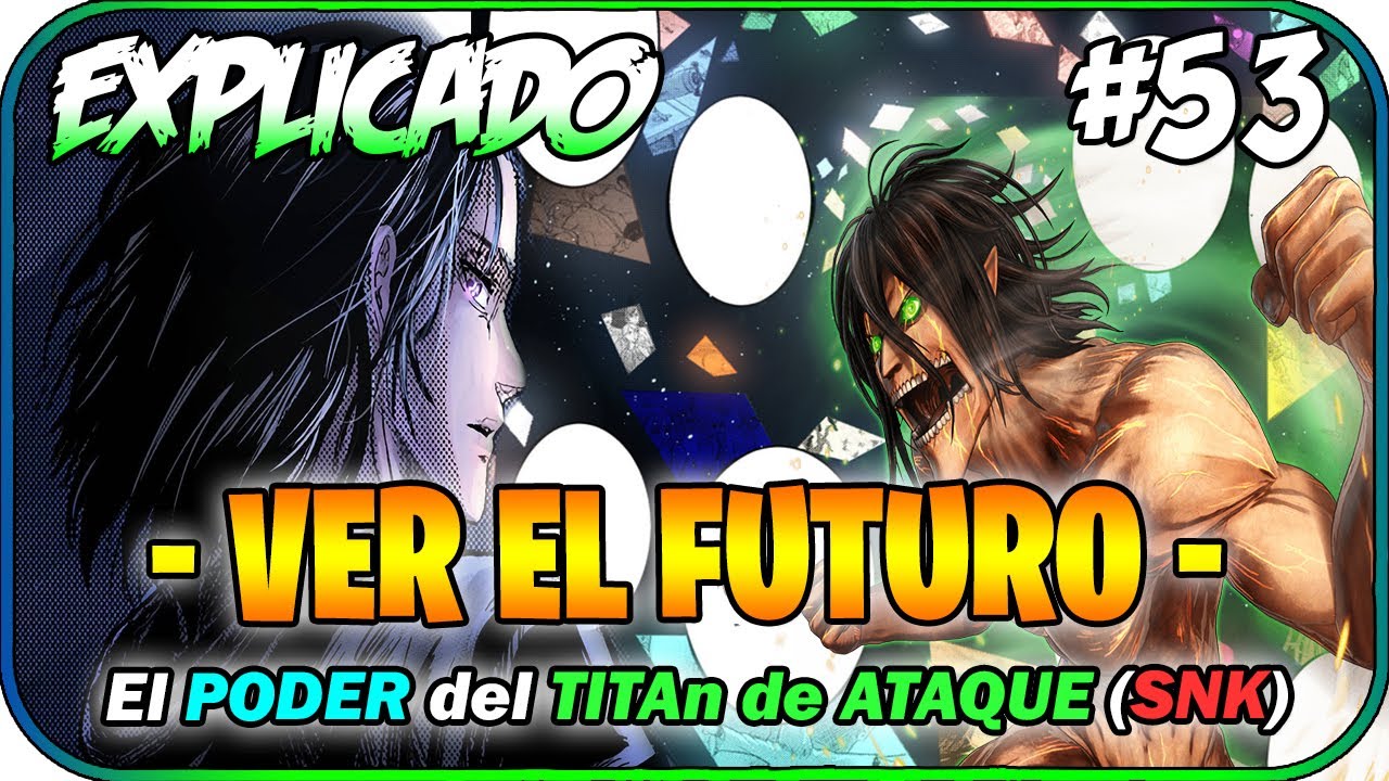 El PODER del TITAN DE ATAQUE (VER EL FUTURO) - "Explicado" | POWERPEDIA (Shingeki No Kyojin) #53