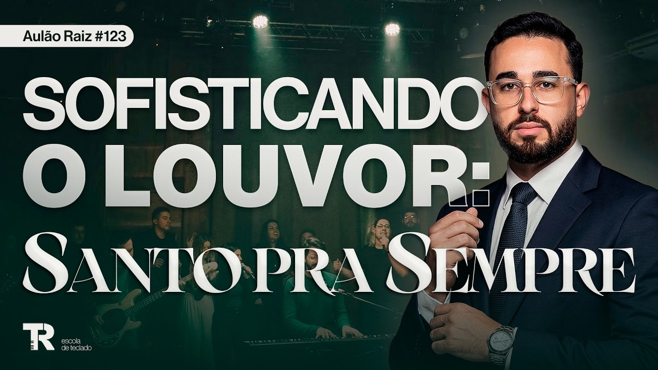 Sofisticando o louvor: Santo pra Sempre | Aulão Raiz #122