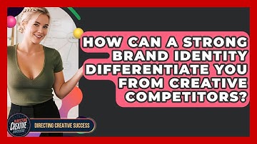 How Can A Strong Brand Identity Differentiate You From Creative Competitors?