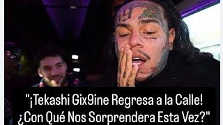 Tekashi 6ix9ine Returns To The Streets What Will He Surprise Us With This Time