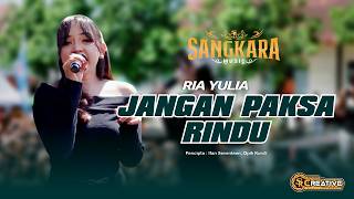 JANGAN PAKSA RINDU - RIA YULIA - SANGKARA MUSIC (Official Cover Music)