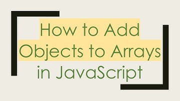 How to Add Objects to Arrays in JavaScript