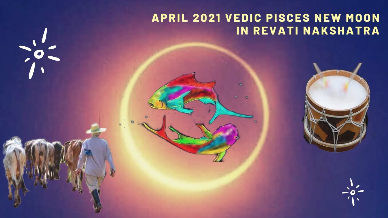 April 2021 Vedic Pisces New Moon in Revati Nakshatra YouTube