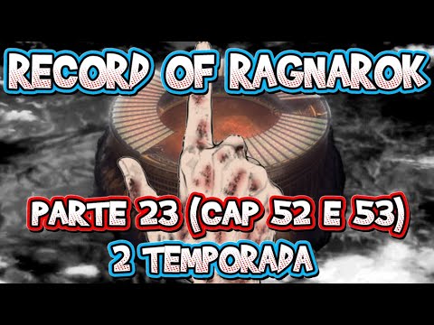 RECORD OF RAGNAROK 2 TEMPORADA - PARTE 23 (CAPÍTULO 52 E 53) 