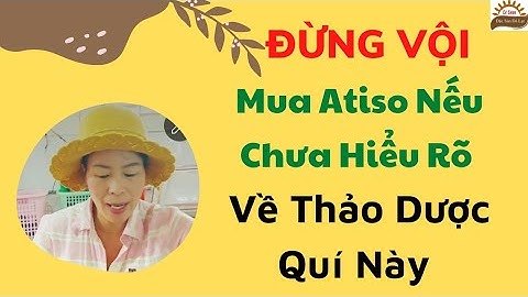 Đừng Vội Mua Bông Atiso Đà Lạt Nếu Chưa Biết Điều Này _Trà Thảo Mộc Chiêu Loan Đà Lạt