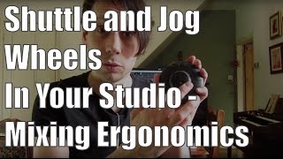 Shuttle and Jog Wheels in Your Studio - Mixing Ergonomics