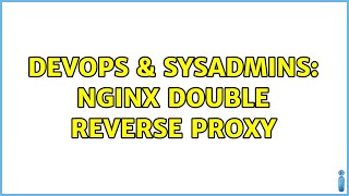 DevOps & SysAdmins: NGINX double reverse proxy