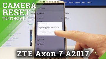 How to Reset Camera on ZTE Axon 7 A2017 - Restore Default Camera Configuration