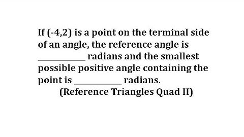 Find Reference Angle and Smallest Pos Angle Given Point on Terminal Side (Ref Tri in Q2)