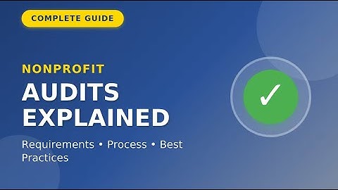 Nonprofit Audits Explained: Complete Guide to Financial Auditing for Nonprofits