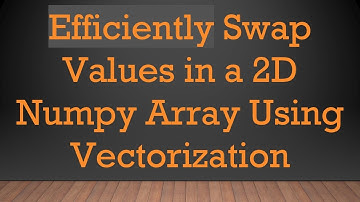 Efficiently Swap Values in a 2D Numpy Array Using Vectorization